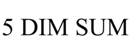 5 DIM SUM trademark