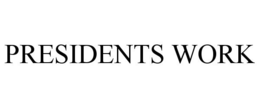 PRESIDENTS WORK trademark