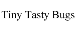 TINY TASTY BUGS trademark