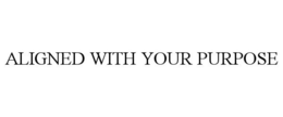 ALIGNED WITH YOUR PURPOSE trademark
