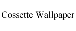 COSSETTE WALLPAPER trademark
