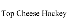 TOP CHEESE HOCKEY trademark