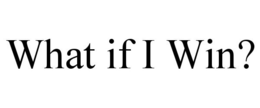 WHAT IF I WIN? trademark
