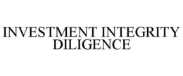 INVESTMENT INTEGRITY DILIGENCE trademark
