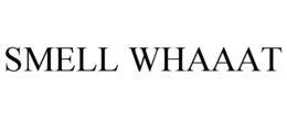 SMELL WHAAAT trademark