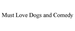 MUST LOVE DOGS AND COMEDY trademark