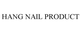 HANG NAIL PRODUCT trademark