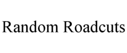 RANDOM ROADCUTS trademark