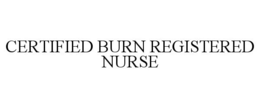 CERTIFIED BURN REGISTERED NURSE trademark