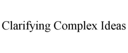 CLARIFYING COMPLEX IDEAS trademark