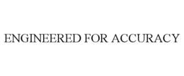 ENGINEERED FOR ACCURACY trademark