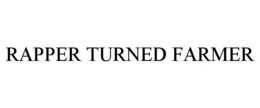 RAPPER TURNED FARMER trademark