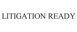 LITIGATION READY trademark