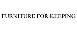 FURNITURE FOR KEEPING trademark