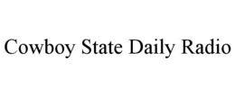COWBOY STATE DAILY RADIO trademark