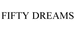 FIFTY DREAMS trademark