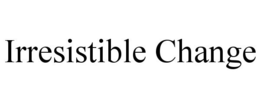 IRRESISTIBLE CHANGE trademark