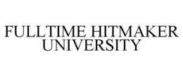 FULLTIME HITMAKER UNIVERSITY trademark