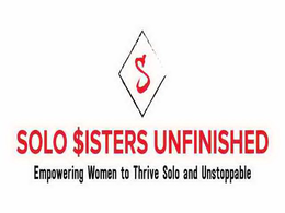 S SOLO $ISTERS UNFINISHED EMPOWERING WOMEN TO THRIVE SOLO AND UNSTOPPABLE trademark