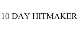 10 DAY HITMAKER trademark