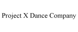 PROJECT X DANCE COMPANY trademark
