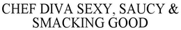CHEF DIVA SEXY, SAUCY & SMACKING GOOD trademark
