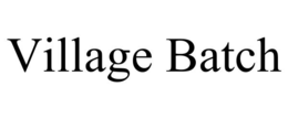VILLAGE BATCH trademark