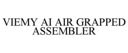 VIEMY AI AIR GRAPPED ASSEMBLER trademark