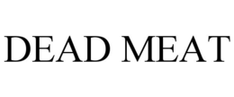 DEAD MEAT trademark
