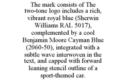 THE MARK CONSISTS OF THE TWO-TONE LOGO INCLUDES A RICH, VIBRANT ROYAL BLUE (SHERWIN WILLIAMS RAL 5017), COMPLEMENTED BY A COOL BENJAMIN MOORE CAYMAN BLUE (2060-50), INTEGRATED WITH A SUBTLE WAVE INTERWOVEN IN THE TEXT, AND CAPPED WITH FORWARD LEANING STENCIL OUTLINE OF A SPORT-THEMED CAR. trademark