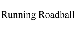 RUNNING ROADBALL trademark