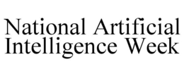 NATIONAL ARTIFICIAL INTELLIGENCE WEEK trademark