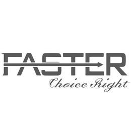 FASTER CHOICE RIGHT trademark