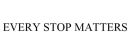 EVERY STOP MATTERS trademark