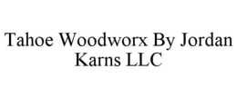 TAHOE WOODWORX BY JORDAN KARNS LLC trademark