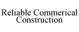 RELIABLE COMMERICAL CONSTRUCTION trademark