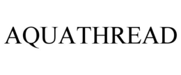 AQUATHREAD trademark
