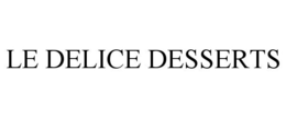 LE DELICE DESSERTS trademark