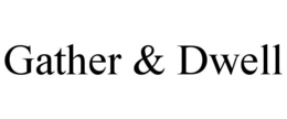 GATHER & DWELL trademark