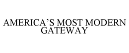AMERICA'S MOST MODERN GATEWAY trademark