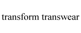 TRANSFORM TRANSWEAR trademark