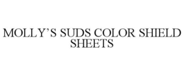MOLLY’S SUDS COLOR SHIELD SHEETS trademark