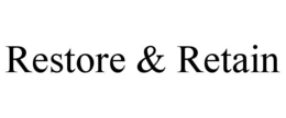 RESTORE & RETAIN trademark