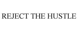 REJECT THE HUSTLE trademark