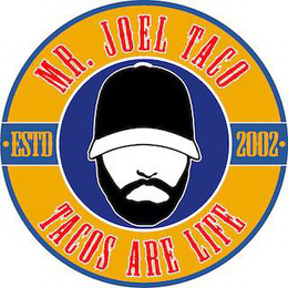 MR. JOEL TACO TACOS ARE LIFE • ESTD 2002 • trademark