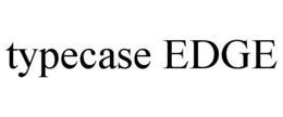 TYPECASE EDGE trademark