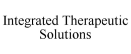 INTEGRATED THERAPEUTIC SOLUTIONS trademark