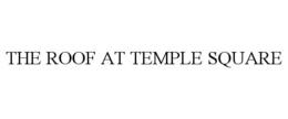 THE ROOF AT TEMPLE SQUARE trademark