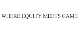 WHERE EQUITY MEETS GAME trademark
