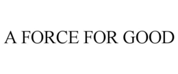 A FORCE FOR GOOD trademark